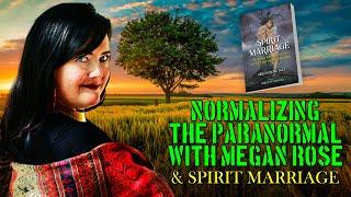 Normalizing the Paranormal and Talking Spirit Marriage with Megan Rose