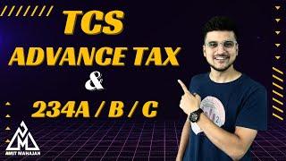 TCS | Advance Tax | Section 234A / B / C  Feel the difference - CA Amit Mahajan