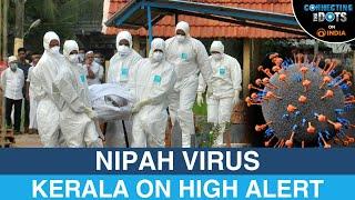 Kerala on High Alert: Nipah Virus Outbreak the Next Pandemic? | Connecting The Dots