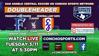  LIVE - San Angelo Central Cats & Lady Cats vs Frenship | Soccer | Doubleheader | 3/11/25