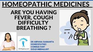 Fever, Cough, Difficulty Breathing & Homeopathic Medicines