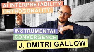 J. Dmitri Gallow - AI Interpretability, Orthogonality, Instrumental Convergence & Divergence