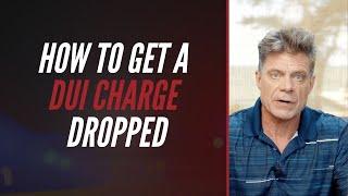 How To Get A DUI Charge Dropped