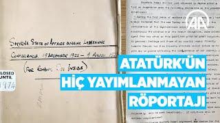 Atatürk'ün hiç yayımlanmayan röportajı İngiliz arşivlerinde