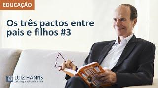 Os três pactos entre pais e filhos #3 | Educação de filhos | Luiz Hanns