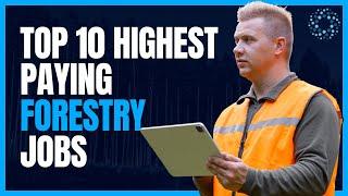 Top 10  Highest Paying Forestry Jobs