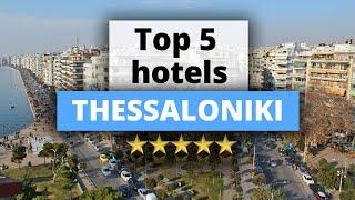 Top 5 Hotels in Thessaloniki, Best Hotel Recommendations