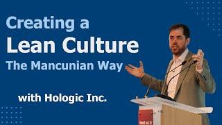 Creating a Lean Culture, The Mancunian Way with Hologic Inc. | UK Lean Summit 2024