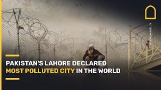 Pakistan's Lahore declared most polluted city in the world