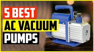 The 5 Best AC Vacuum Pumps 2022