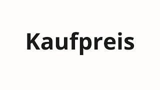 How to pronounce Kaufpreis