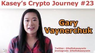 Kasey's Crypto Journey #23 - Gary Vaynerchuk - By Kasey Nguyen