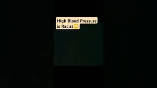 High Blood Pressure is Racist!