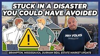 Stuck In A Disaster You Could Have Avoided (Peel Region Real Estate Market Update)