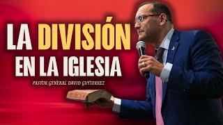 La División En La Iglesia- Pastor General David Gutierrez