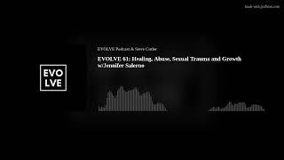 EVOLVE 61: Healing, Abuse, Sexual Trauma and Growth w/Jennifer Salerno