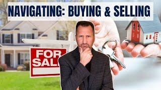 How to Navigate Buying a Home When You Have One to Sell | Tips for Buyers & Agents