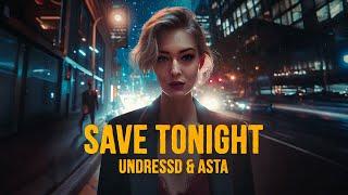 UNDRESSD & Asta - Save Tonight (Official Lyric Video)