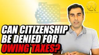 Does Owing Taxes A Bar To Be Denied For Citizenship?