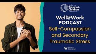 Well@Work Podcast - Self Compassion and Secondary Traumatic Stress