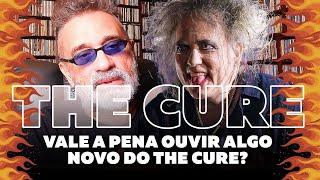 The Cure - Vale a Pena Ouvir Algo Novo?