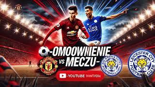 Omówienie meczu Manchester United vs Leicester City - Coś odemnie o meczu