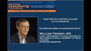 William Tierney, MD, discusses "How We Pay for Healthcare Is the Problem"