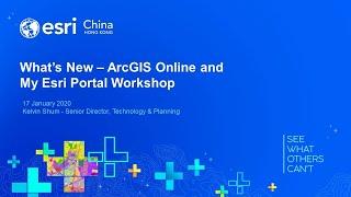 Esri China (Hong Kong) - What’s New – ArcGIS Online and My Esri Portal Workshop (Part 1)