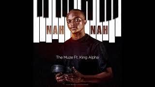 The Muze Ft. King Alpha ZA - Nah Nah (Official Audio)