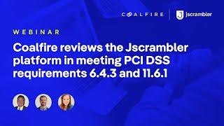 [Webinar] Coalfire reviews the Jscrambler platform in meeting PCI DSS requirements 6.4.3 and 11.6.1