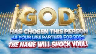 God Chose Your Life Partner for 2025!  The Name Will Shock You! | Angel Message