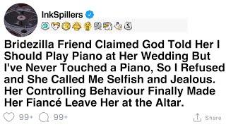 Bridezilla Friend Claimed God Told Her I Should Play Piano at Her Wedding But I've Never Touched..