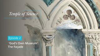 Temple of Science Episode 2 – 'God’s Own Museum': The Façade