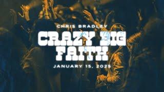 Crazy Big Faith | Chris Bradley