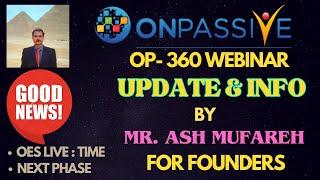 #ONPASSIVE |UPDATE BY MR ASH MUFAREH |OP-360 WEBINAR |OES LIVE! NEXT PHASE| GOOD NEWS :LATEST UPDATE