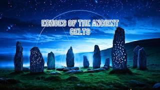 Echoes of the Ancient Celts: Celtic Music: New Age - Celtic Music - Relaxing Celtic Music