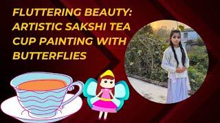 "Fluttering Beauty: Artistic Sakshi Tea Cup Painting with Butterflies by | Trending DIY Masterpiece!