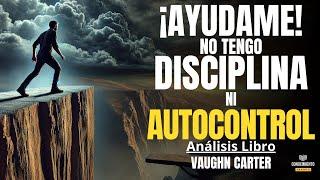 AYUDAME, NO TENGO DISCIPLINA NI AUTOCONTROL (Enfoque Hábitos) Resumen de Lecturas Recomendadas