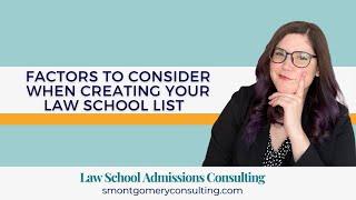 Factors to Consider When Creating Your Law School List (2023) | S. Montgomery Consulting