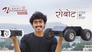 Life @NevonExpress Ep5 | How To Make a Robot | रोबोट बनाओ | Making Robotics Projects