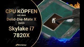 CPU köpfen mit dem Delid-Die-Mate X *Skylake i7 7820X*