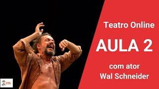 Aula de teatro (Online) com Wal Schneider: AULA 2 | VIDEOS SOBRE O ATOR