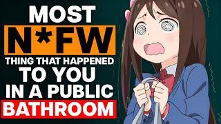 Most N*FW Thing That Happened To You In A Public Bathroom?