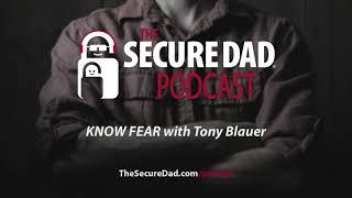 Know Fear with Tony Blauer on The Secure Dad Podcast