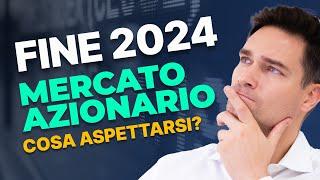 Mercati Azionari 2024: La Positività Continuerà? Analisi e Previsioni per la Fine dell'Anno