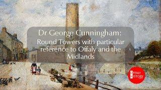 Dr George Cunningham on Round Towers