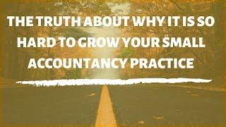 Why it's so hard to grow your accountancy practice or firm (& how to make it easier)