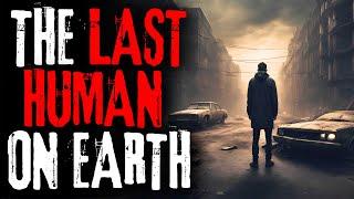 "The Last Human On Earth" Original New Creepypasta