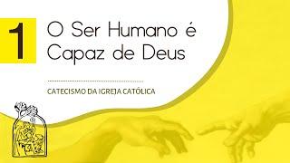 Aula 1 - CATECISMO DA IGREJA CATÓLICA - O ser humano é capaz de Deus | números 01-100