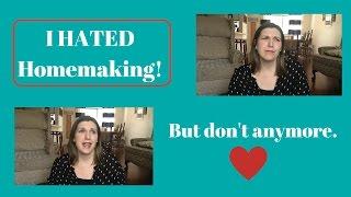 HOMEMAKING MOTIVATION |  I Hated Homemaking, But Don't Anymore!
